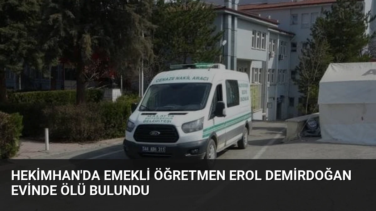 Hekimhan’da Emekli Öğretmen Erol Demirdoğan Evinde Ölü Bulundu