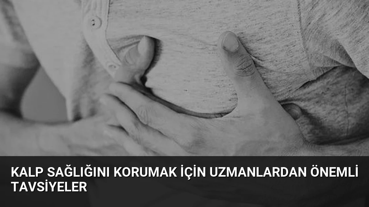 Kalp Sağlığını Korumak İçin Uzmanlardan Önemli Tavsiyeler