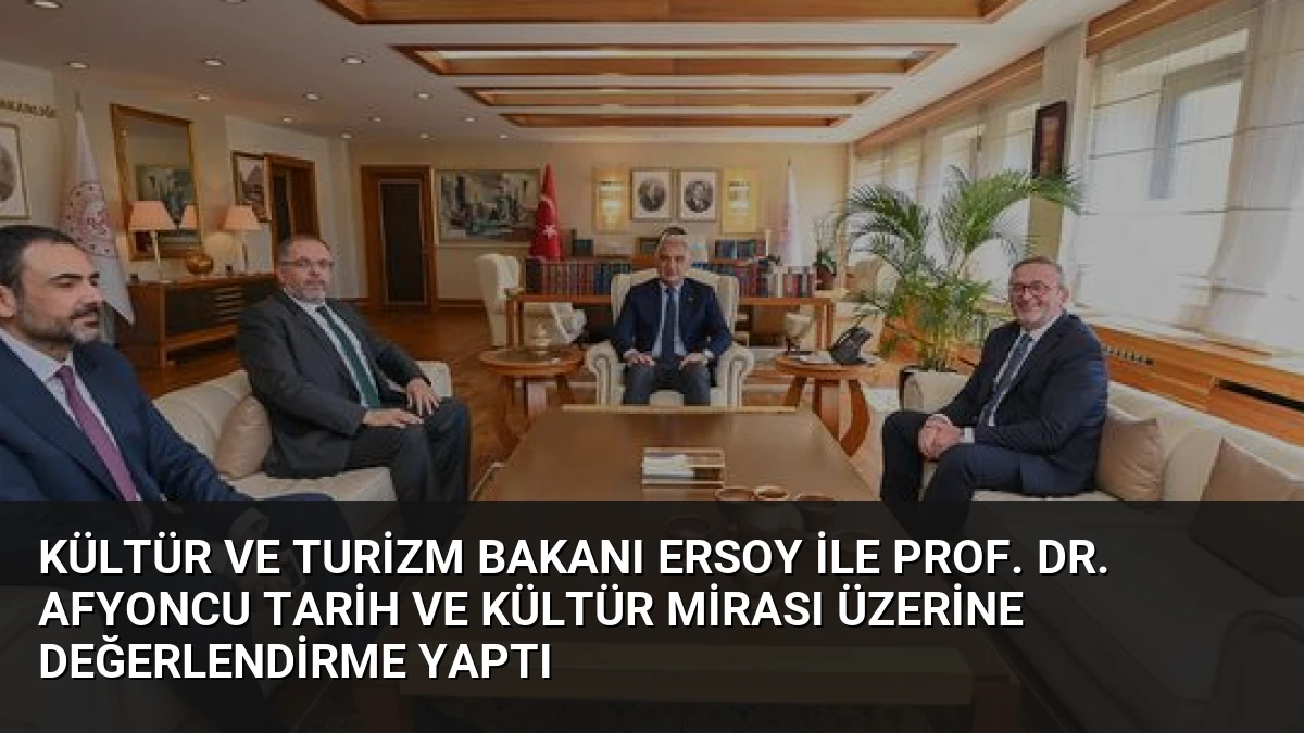 Kültür ve Turizm Bakanı Ersoy ile Prof. Dr. Afyoncu Tarih ve Kültür Mirası Üzerine Değerlendirme Yaptı