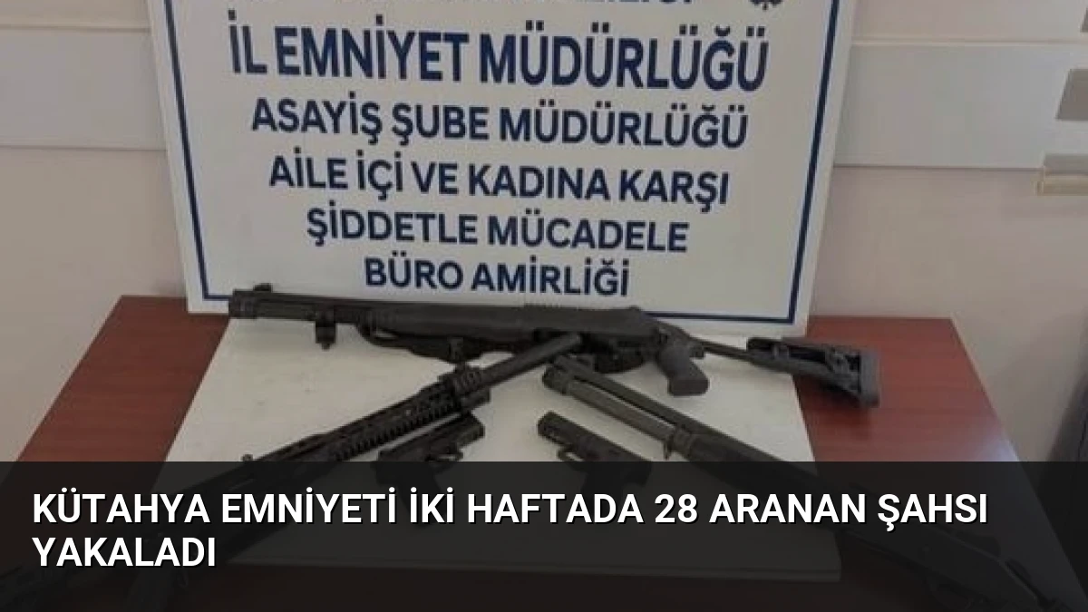 Kütahya Emniyeti İki Haftada 28 Aranan Şahsı Yakaladı
