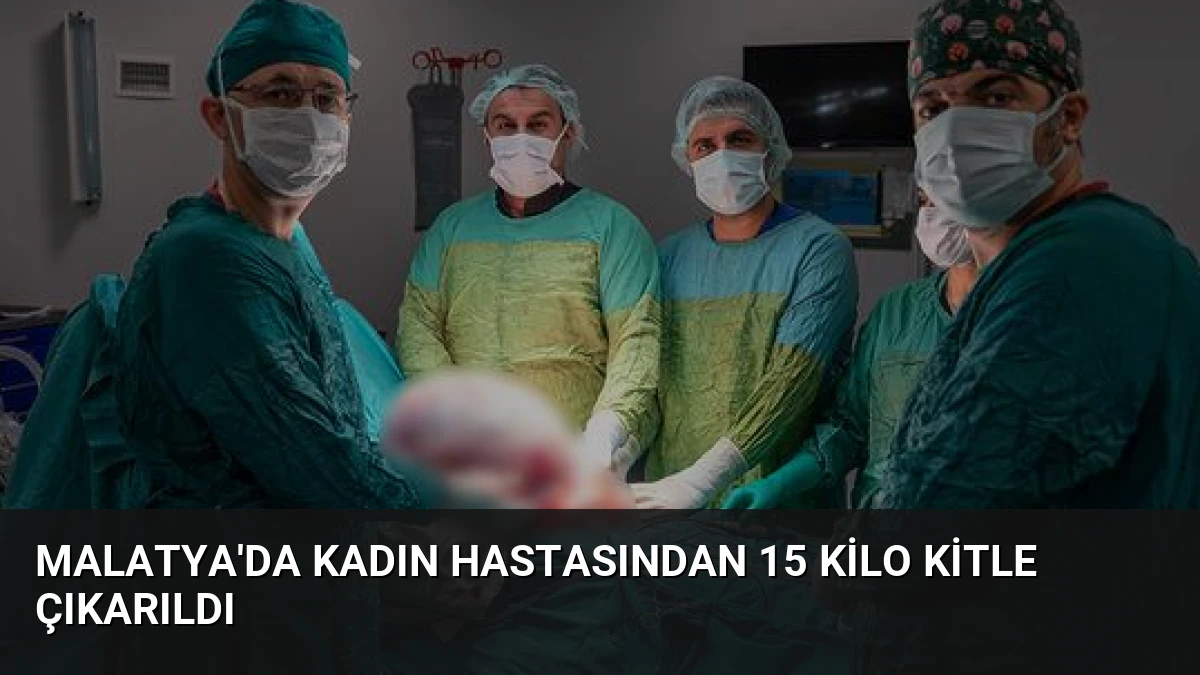 Malatya’da Kadın Hastasından 15 Kilo Kitle Çıkarıldı
