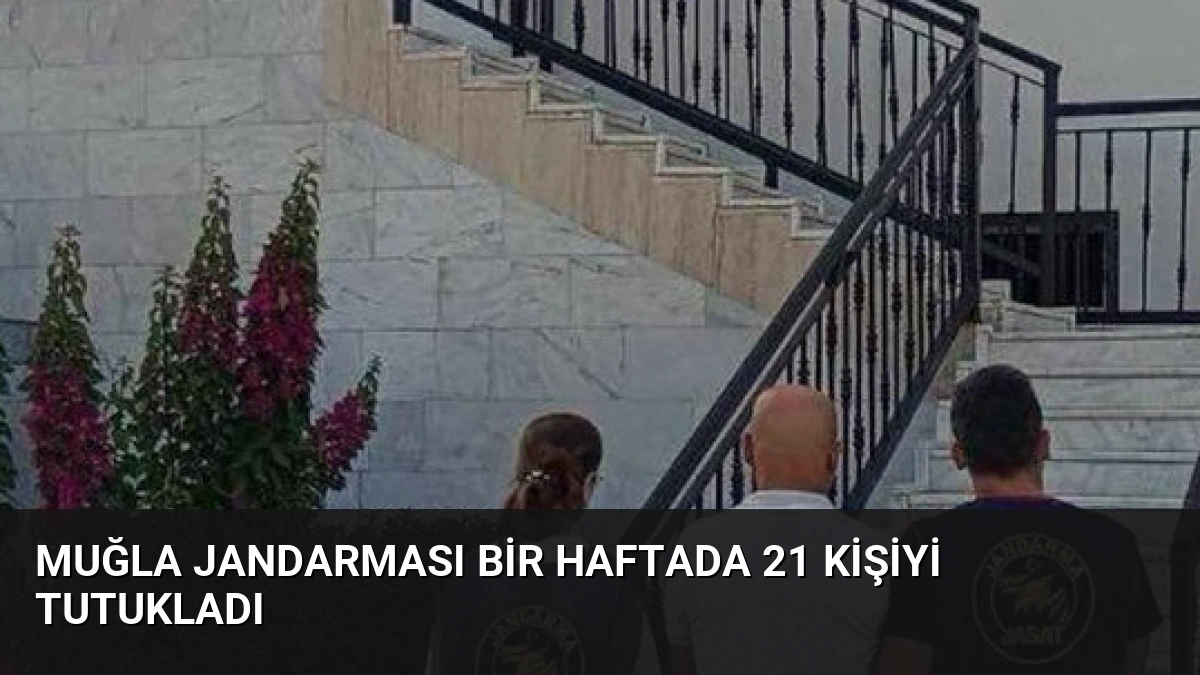 Muğla Jandarması Bir Haftada 21 Kişiyi Tutukladı