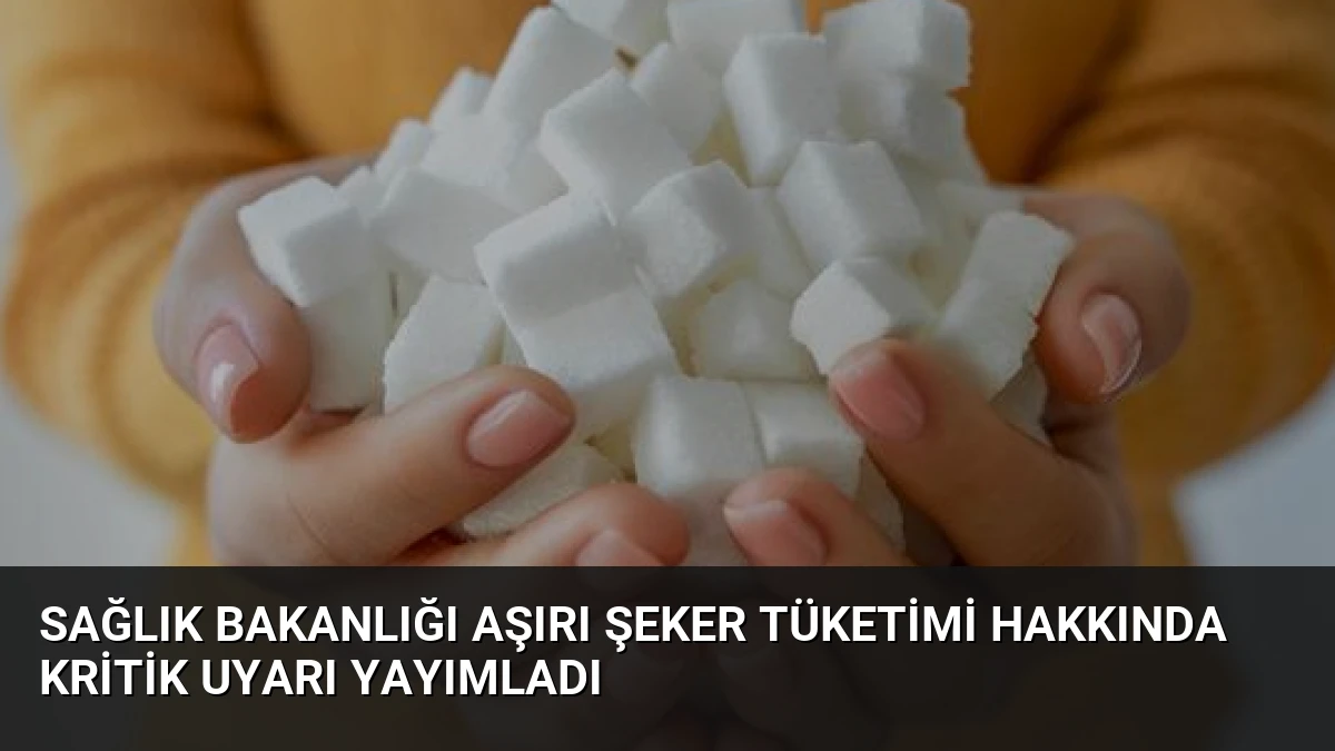 Sağlık Bakanlığı Aşırı Şeker Tüketimi Hakkında Kritik Uyarı Yayımladı