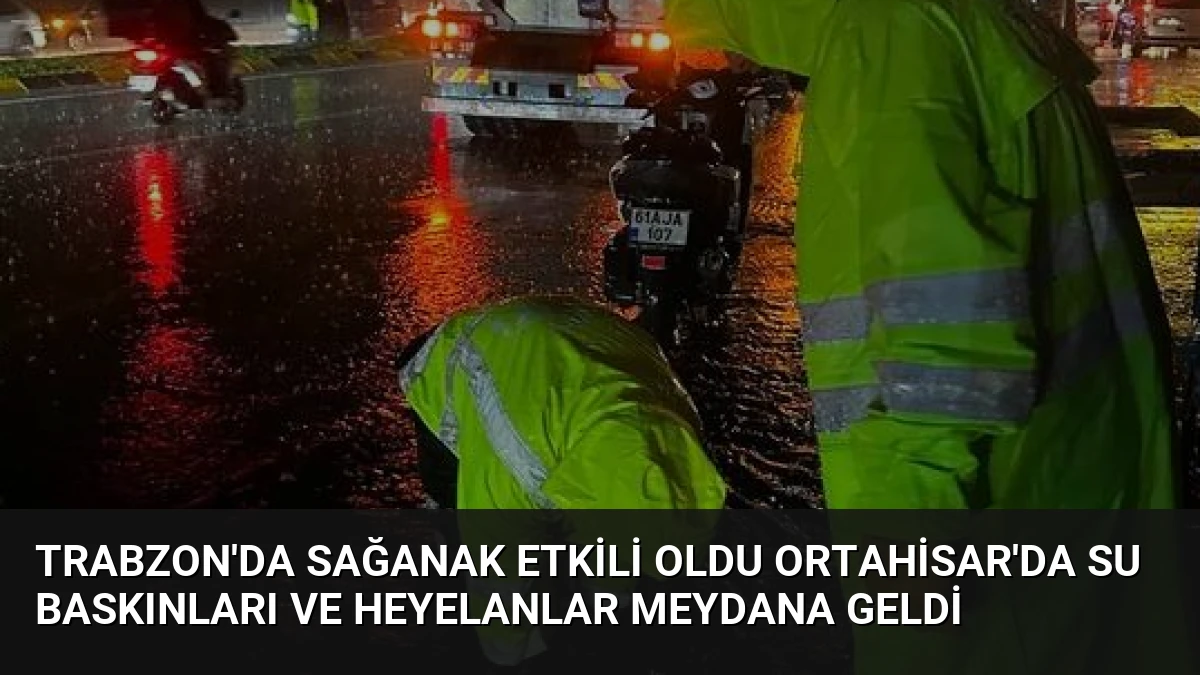 Trabzon’da Sağanak Etkili Oldu Ortahisar’da Su Baskınları ve Heyelanlar Meydana Geldi