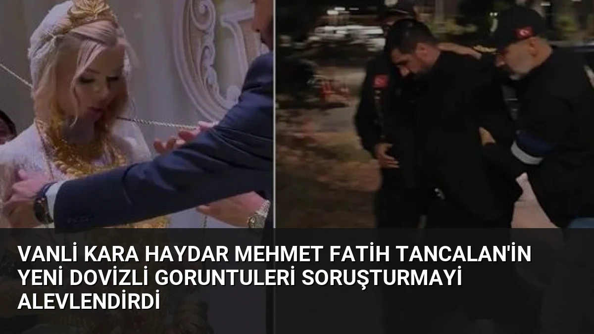 Vanli Kara Haydar Mehmet Fatih Tancalan’in Yeni Dovizli Goruntuleri Soruşturmayi Alevlendirdi