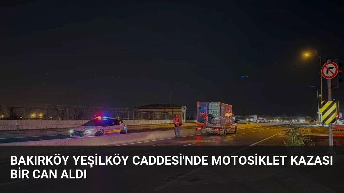 Bakırköy Yeşilköy Caddesi’nde Motosiklet Kazası Bir Can Aldı