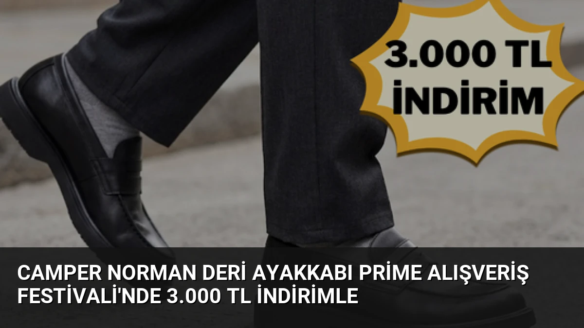 Camper Norman Deri Ayakkabı Prime Alışveriş Festivali’nde 3.000 TL İndirimle