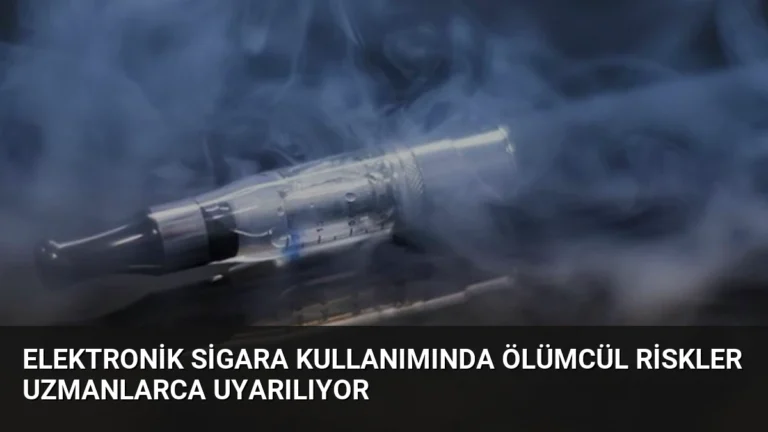Elektronik Sigara Kullanımında Ölümcül Riskler Uzmanlarca Uyarılıyor