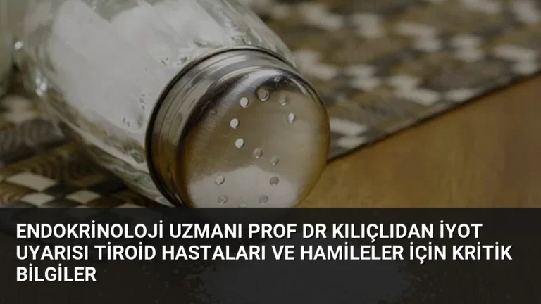Endokrinoloji Uzmanı Prof Dr Kılıçlıdan İyot Uyarısı Tiroid Hastaları ve Hamileler İçin Kritik Bilgiler