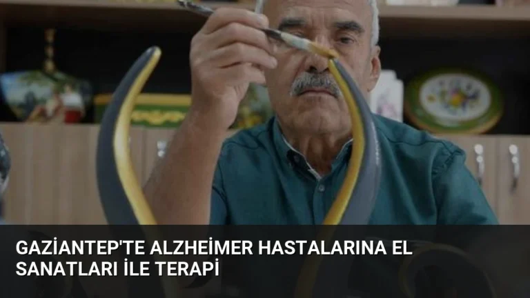 Gaziantep’te Alzheimer Hastalarına El Sanatları ile Terapi