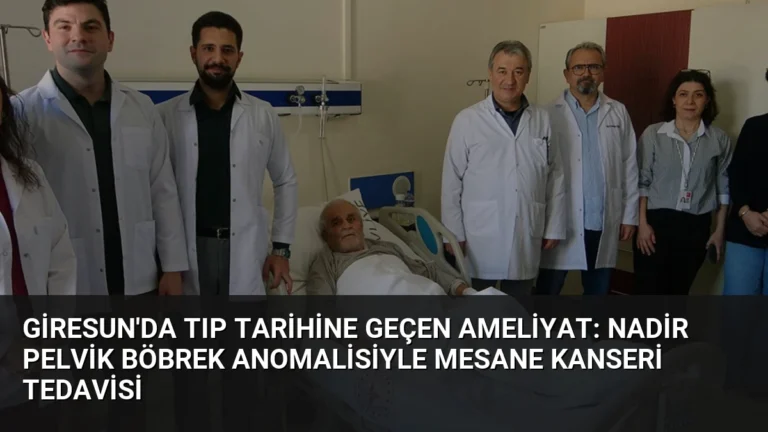 Giresun’da Tıp Tarihine Geçen Ameliyat: Nadir Pelvik Böbrek Anomalisiyle Mesane Kanseri Tedavisi