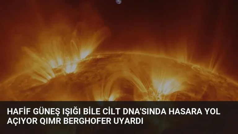 Hafif Güneş Işığı Bile Cilt DNA’sında Hasara Yol Açıyor QIMR Berghofer Uyardı
