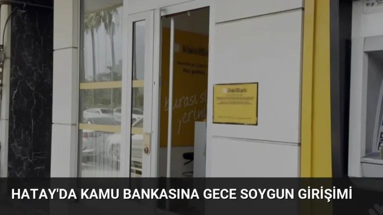 Hatay’da Kamu Bankasına Gece Soygun Girişimi