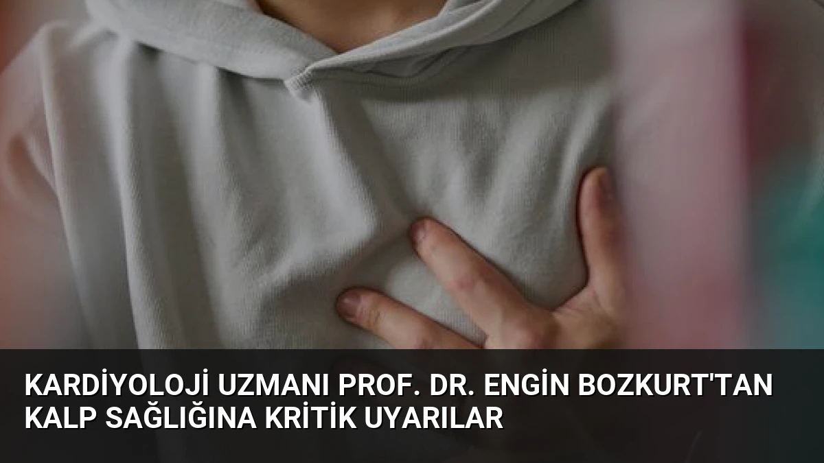 Kardiyoloji Uzmanı Prof. Dr. Engin Bozkurt’tan Kalp Sağlığına Kritik Uyarılar