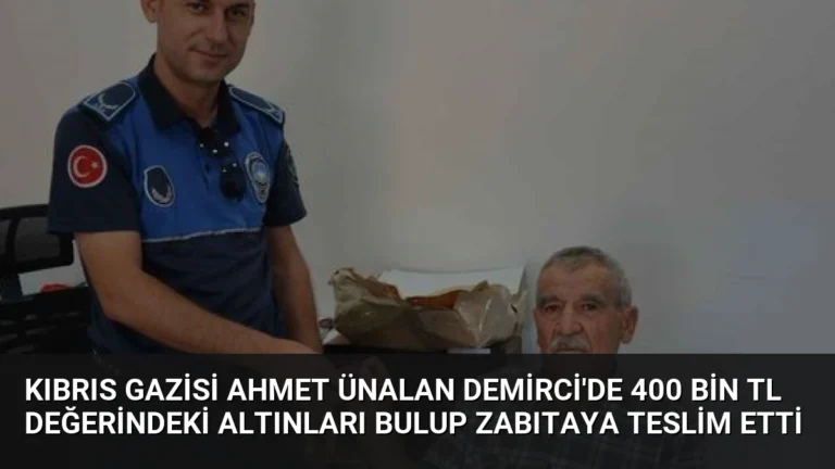 Kıbrıs Gazisi Ahmet Ünalan Demirci’de 400 Bin TL Değerindeki Altınları Bulup Zabıtaya Teslim Etti