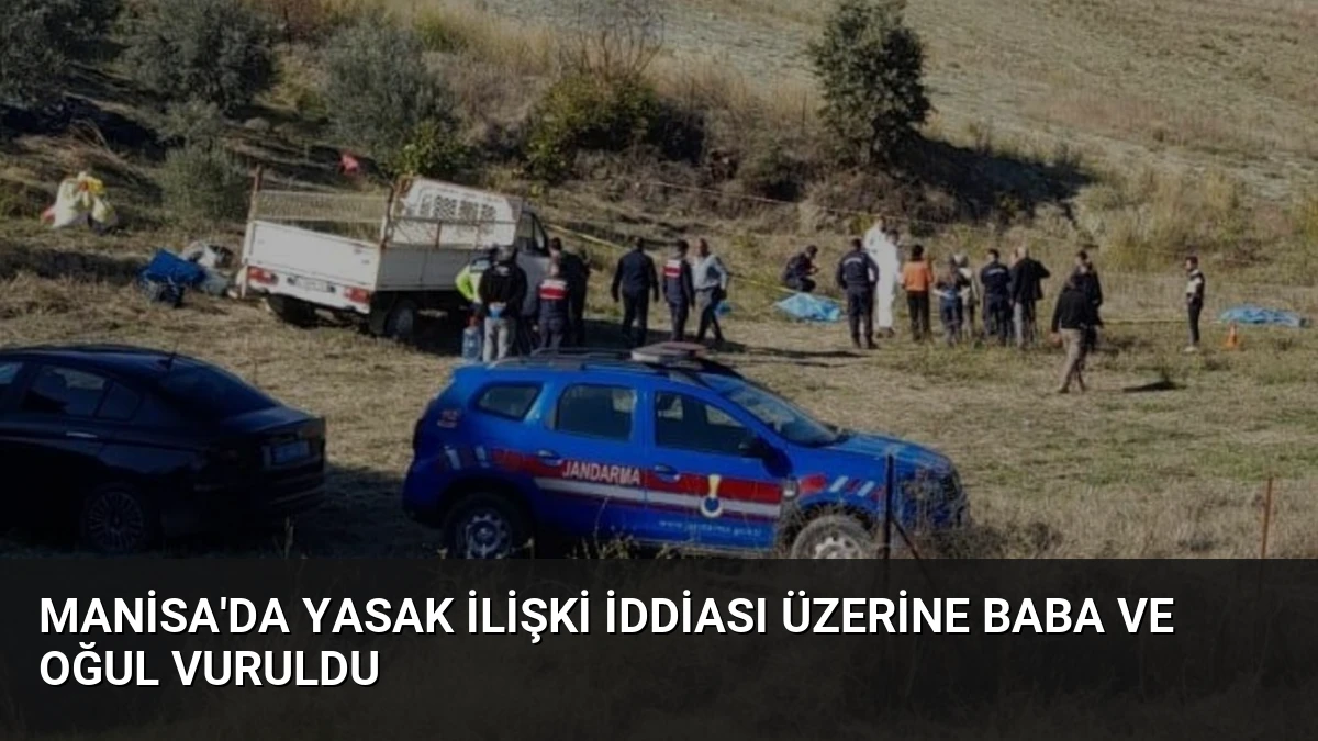 Manisa’da Yasak İlişki İddiası Üzerine Baba ve Oğul Vuruldu