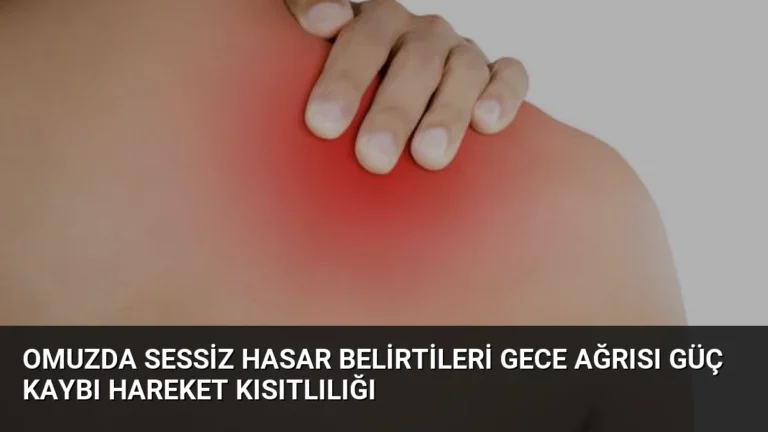 Omuzda Sessiz Hasar Belirtileri Gece Ağrısı Güç Kaybı Hareket Kısıtlılığı