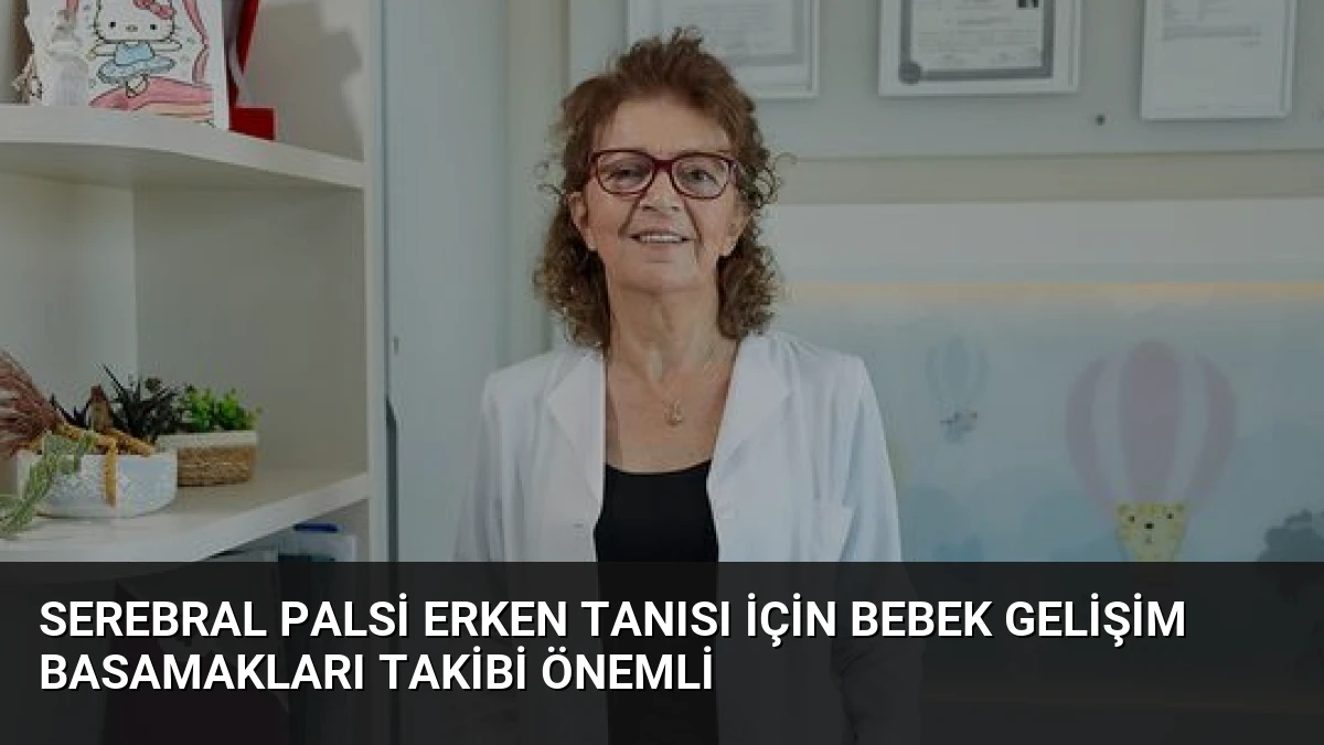 Serebral Palsi Erken Tanısı İçin Bebek Gelişim Basamakları Takibi Önemli