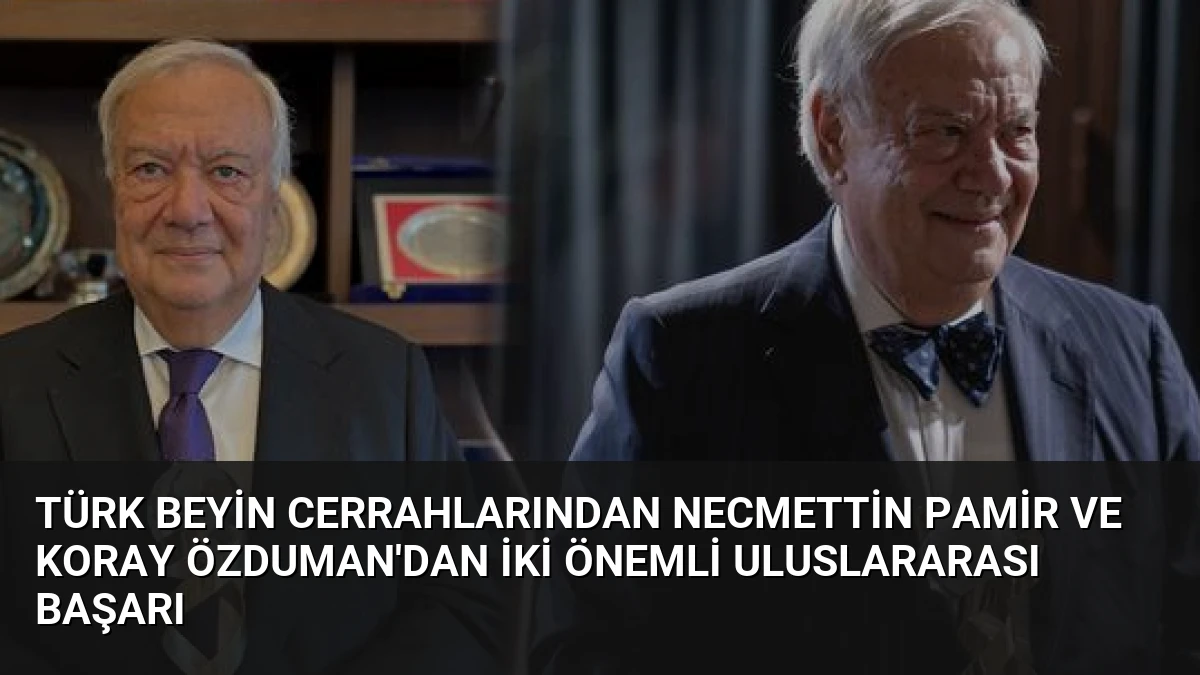 Türk Beyin Cerrahlarından Necmettin Pamir ve Koray Özduman’dan İki Önemli Uluslararası Başarı